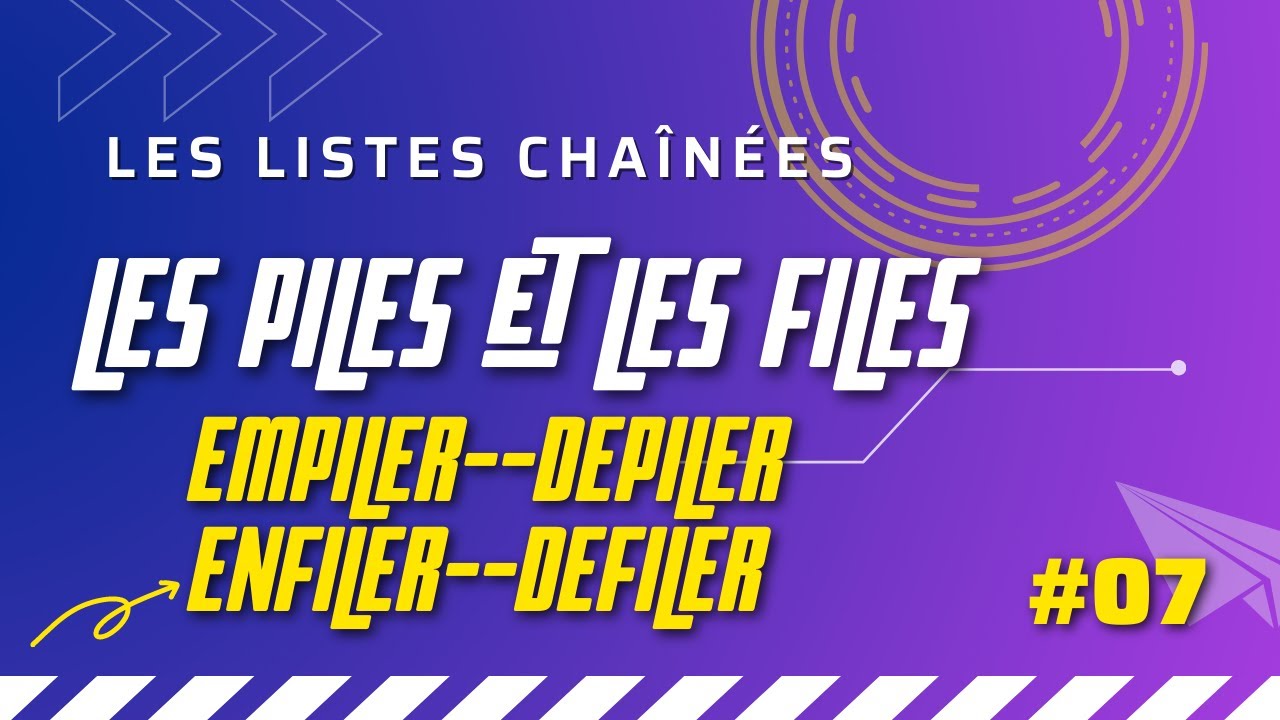 #07 - Les piles et les files en utilisant les listes chaînées
