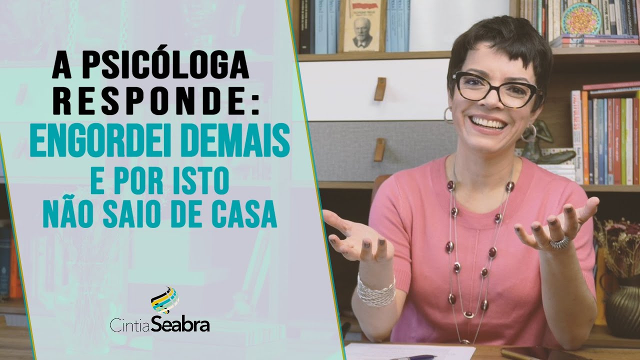 A Psicóloga Responde: Engordei demais e tenho vergonha de sair de casa | CINTIA SEABRA