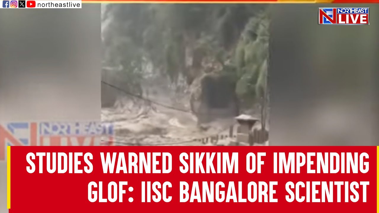 Studies warned Sikkim of impending GLOF: IISc Bangalore scientist