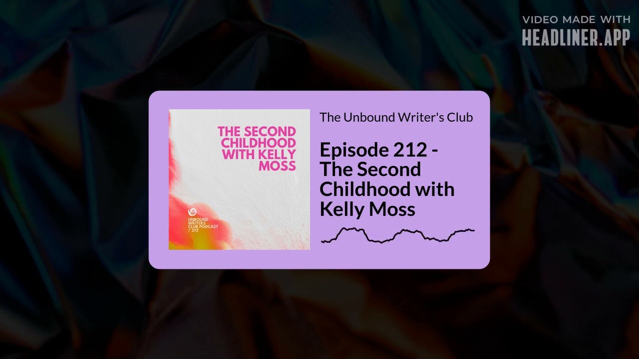 Episode 212 The Second Childhood with Kelly Moss