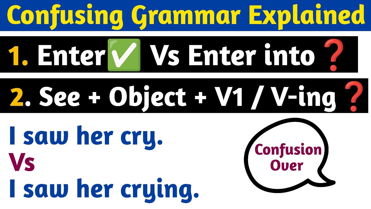 I saw her cry OR crying? | Enter vs Enter Into | See + Object + V1 vs V-ing | Use of enter into |