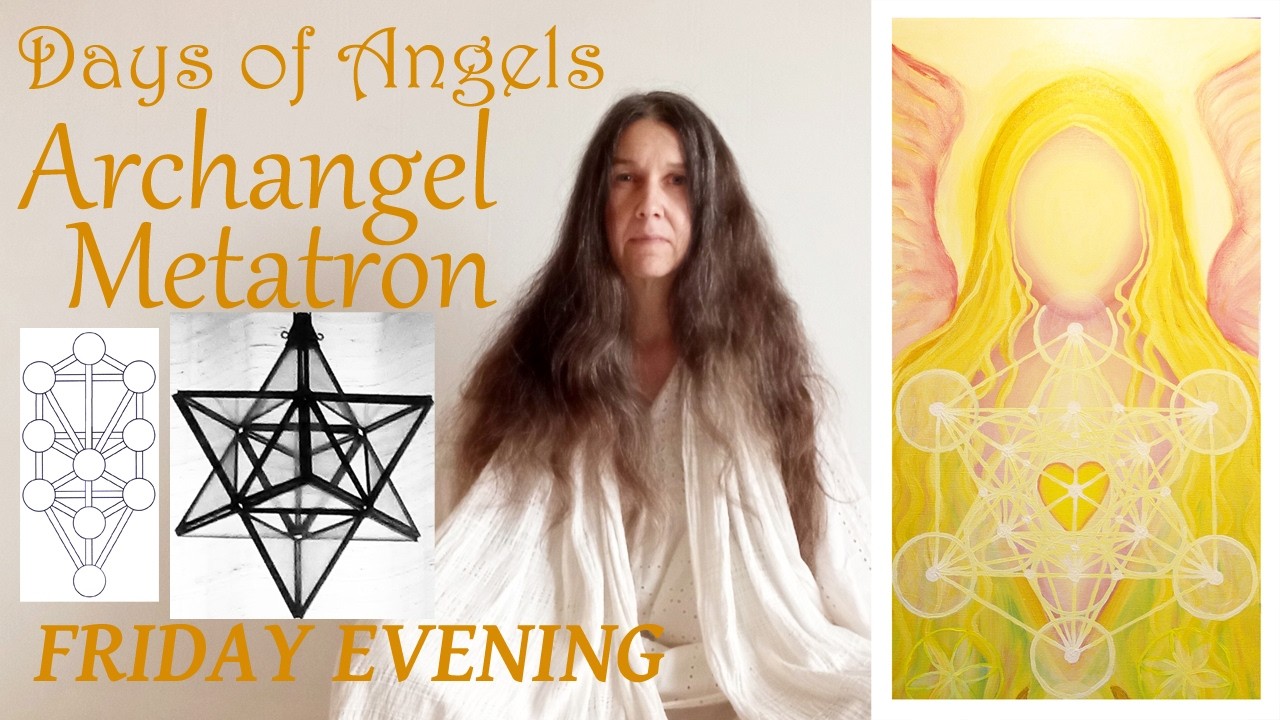 Days of Angels: FRIDAY EVENING: SABBATH / ARCHANGEL METATRON / Angel of KETHER