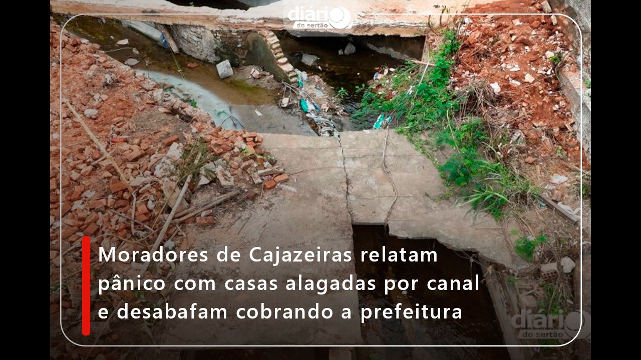 Moradores de Cajazeiras relatam pânico com casas alagadas por canal e desabafam contra a prefeitura