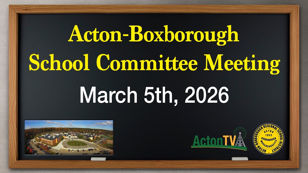 Acton-Boxborough School Committee Meeting - March 5th, 2026
