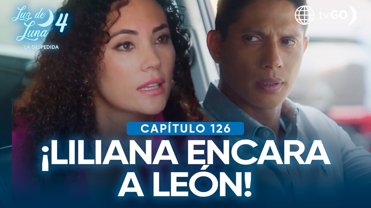 Luz de Luna 4: Liliana encara a León y busca alejarlo de Alma (Capítulo n° 126)