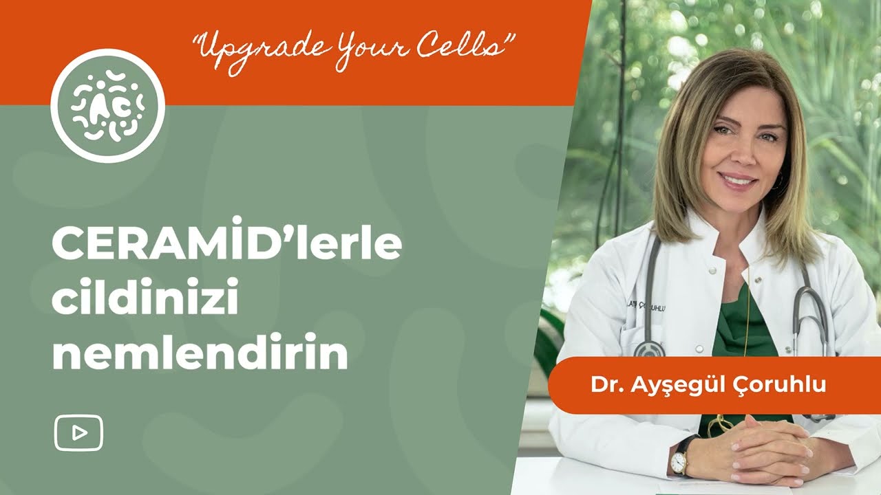 Ceramid'lerle cildinizi nemlendirin | Dr. Ayşegül Çoruhlu