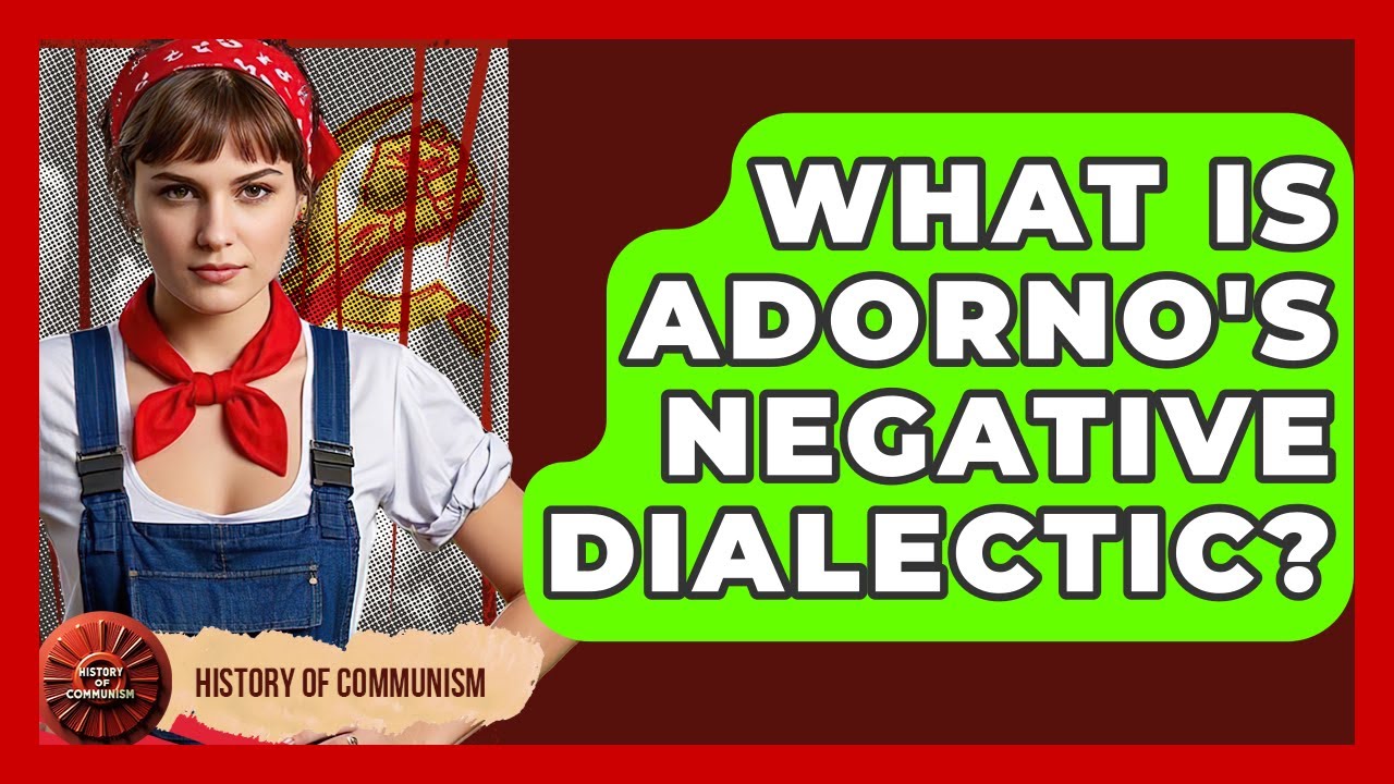 What Is Adorno's Negative Dialectic? - History of Communism