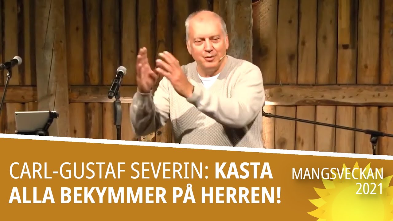 Carl-Gustaf Severin: Kasta alla bekymmer på Herren! | Mangsveckan 2021