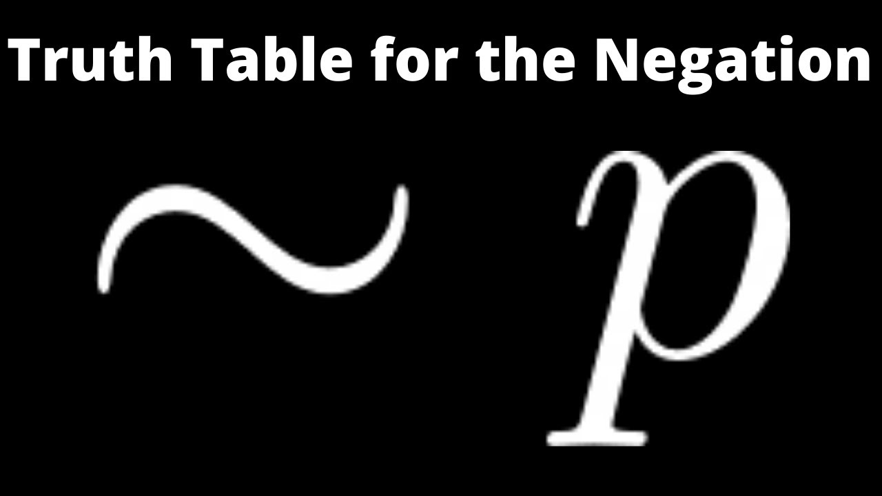Truth Table for the Negation of p: ~p