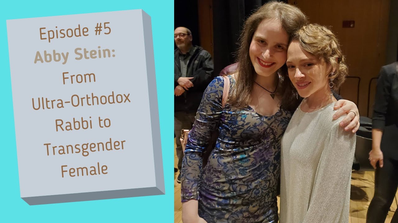 Abby Stein: Ultra-Orthodox Rabbi to Transgender Woman / Author of Becoming Eve | Episode #5