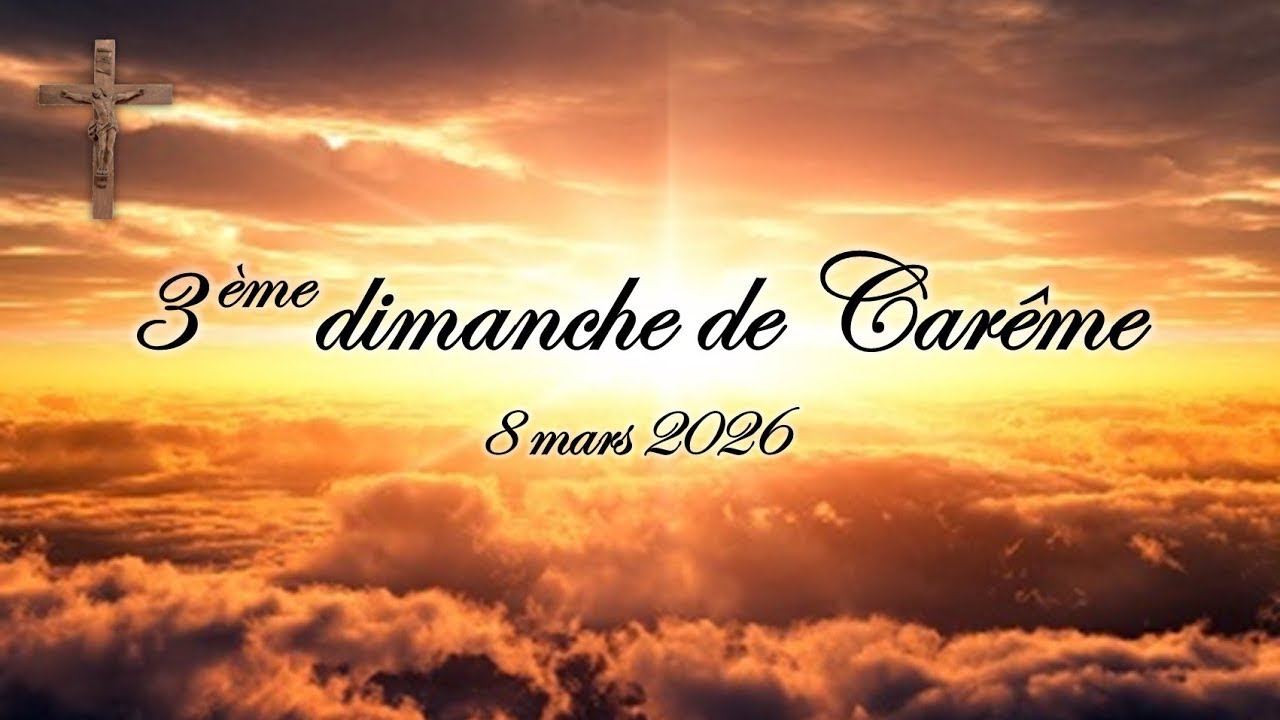 Messe du dimanche 08 Mars 2026, 3ème dimanche de carême