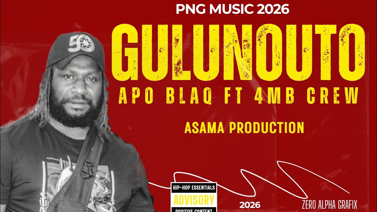 GULUNOUTO _ APO BLAQ FT 4MB CREW [ASAMA PRODUCTION] 2026 PNG MUSIC