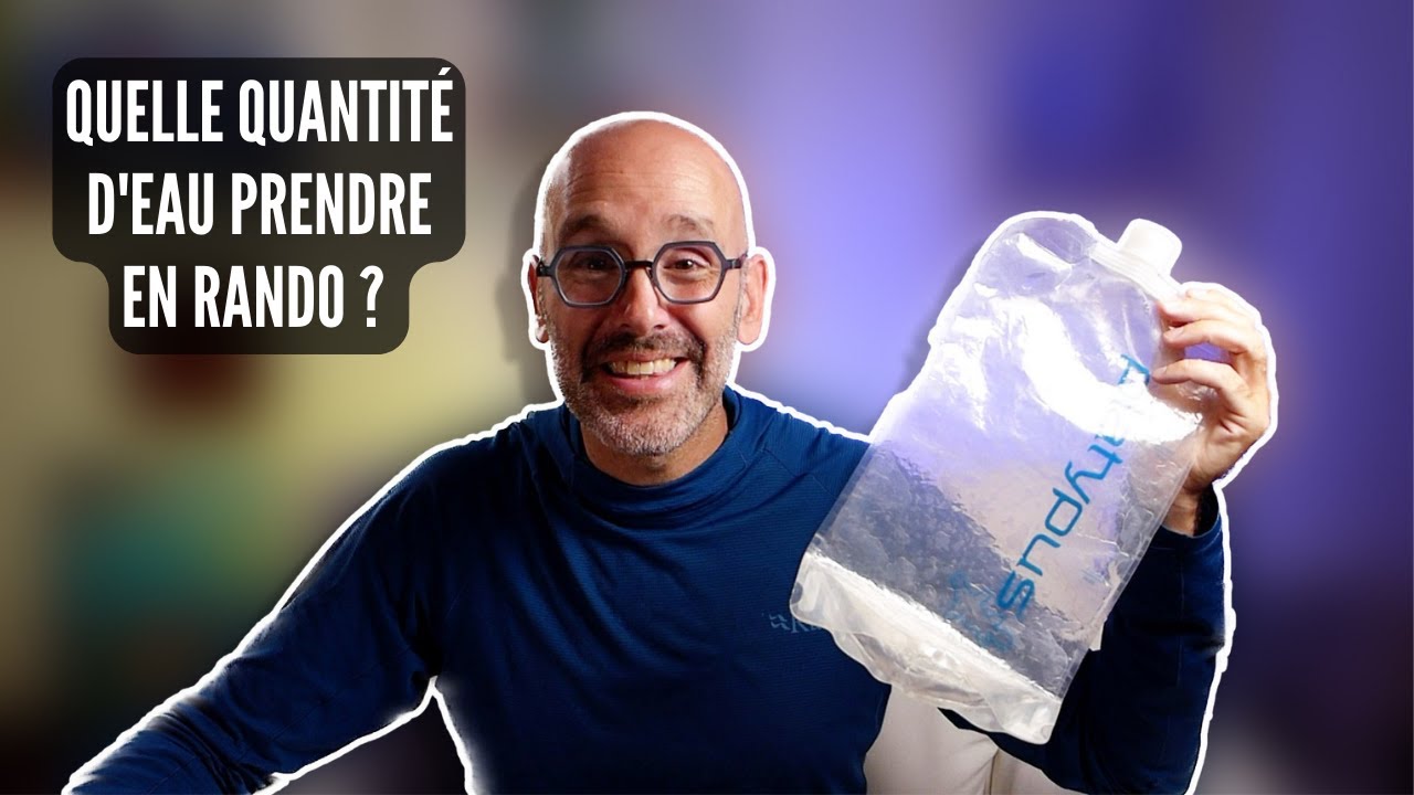 Quelle QUANTITÉ D'EAU prendre dans son SAC en RANDO ?