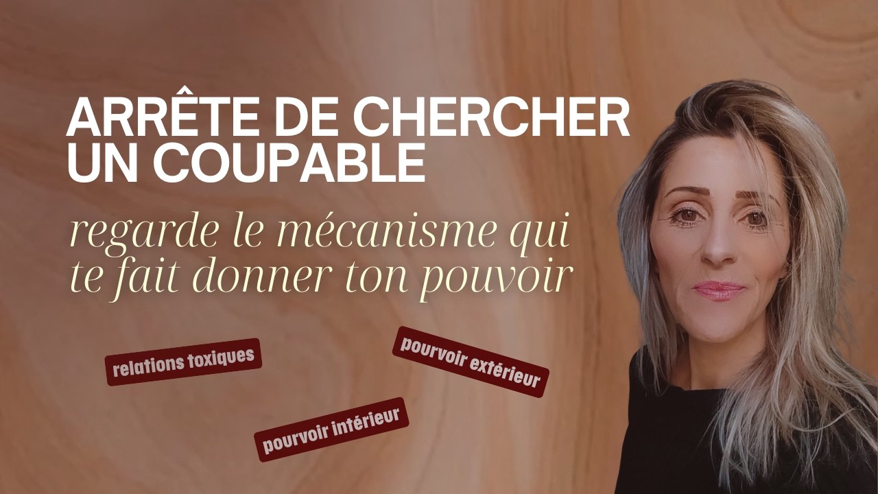 Arrête de chercher un coupable regarde le mécanisme qui te fait donner ton pouvoir 