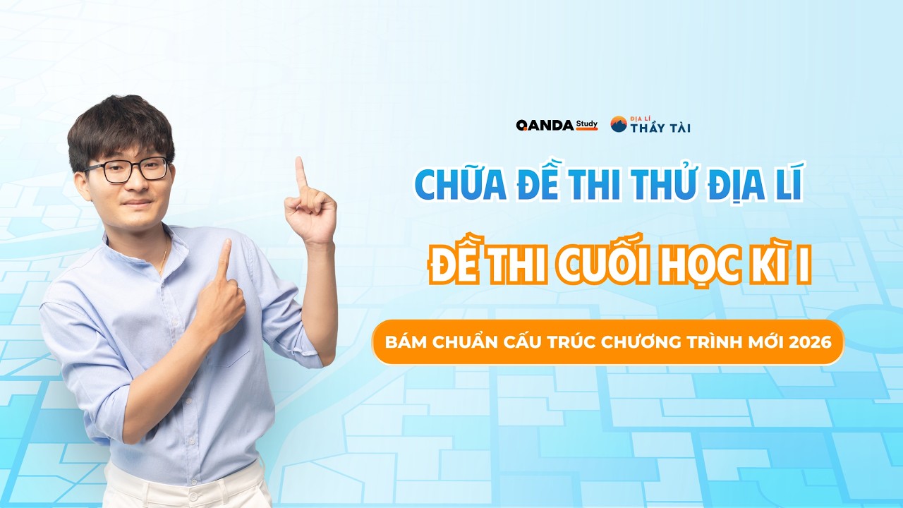 ĐỊA LÍ THẦY TÀI | CHỮA ĐỀ THI THỬ CUỐI HỌC KỲ 1 ĐỊA LÍ 12 CHƯƠNG TRÌNH MỚI (ĐỀ SƯU TẦM)
