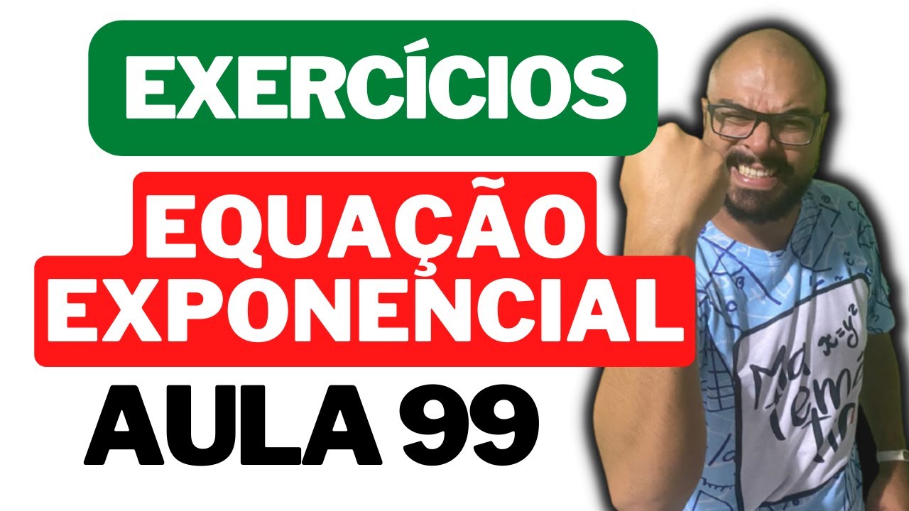 Equação exponencial - EXERCÍCIOS - Aula 99