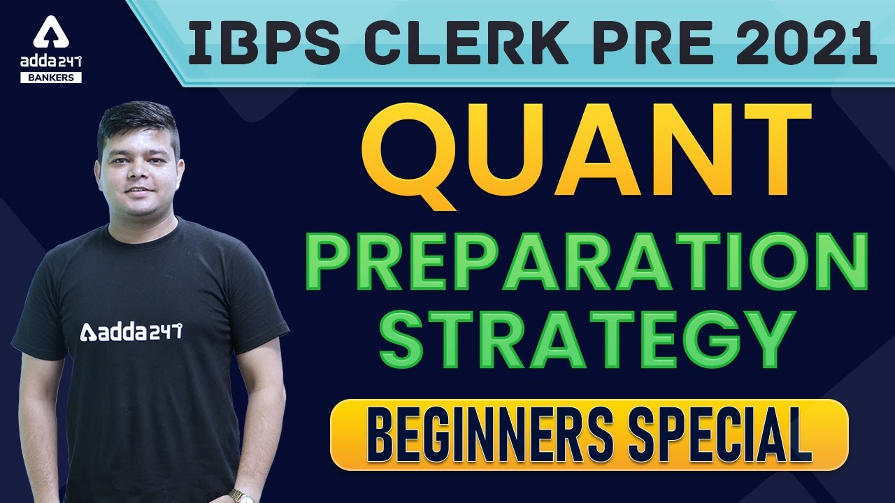 IBPS Clerk Prelims Quants Preparation Strategy for Beginners 2021