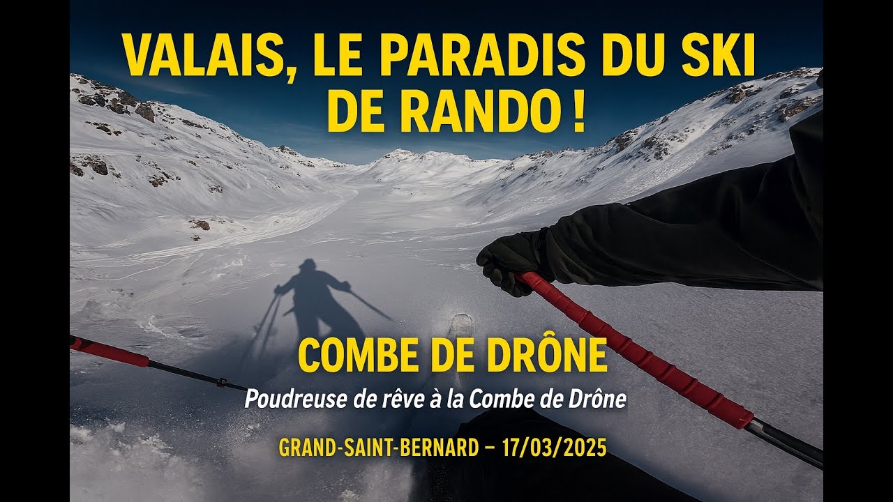 17/03/2025 - COMBE DE DRÔNE - POUDREUSE DE RÊVE - GRAND-SAINT-BERNARD - SUISSE- SKI DE RANDO