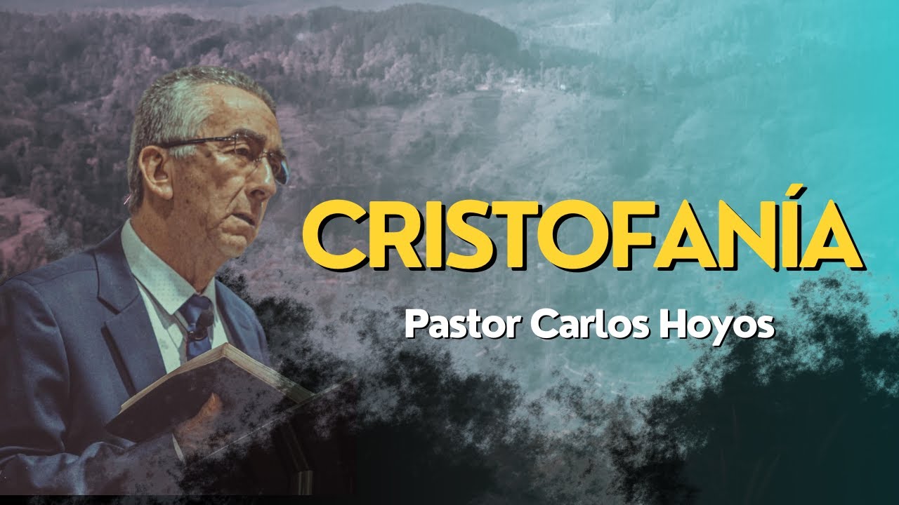 Cristofanía - Pastor Carlos Hoyos.