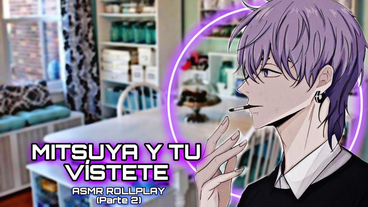 Mitsuya Y Tu - Vístete / ASMR ROLLPLAY (Parte 2)