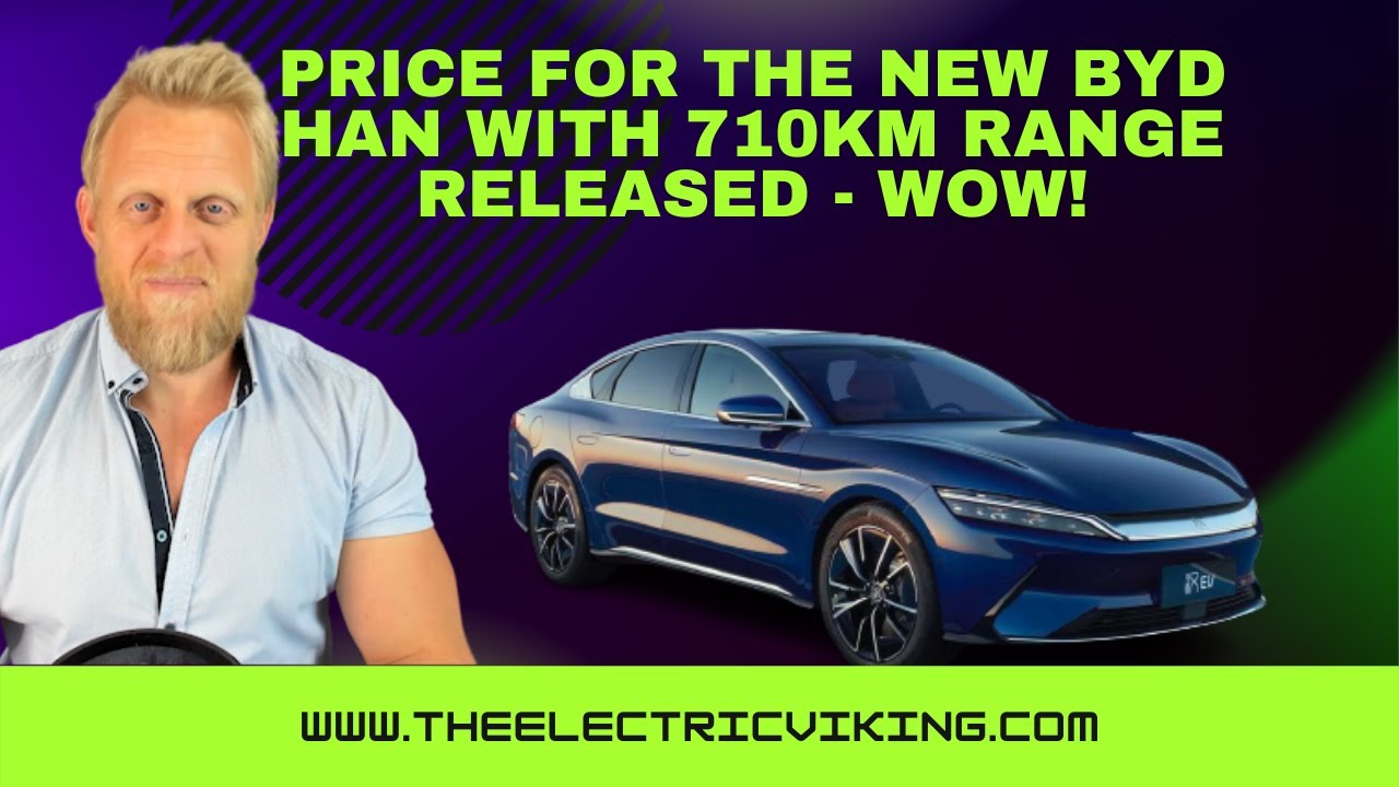 Price for the NEW BYD Han with 710km range released - Wow!