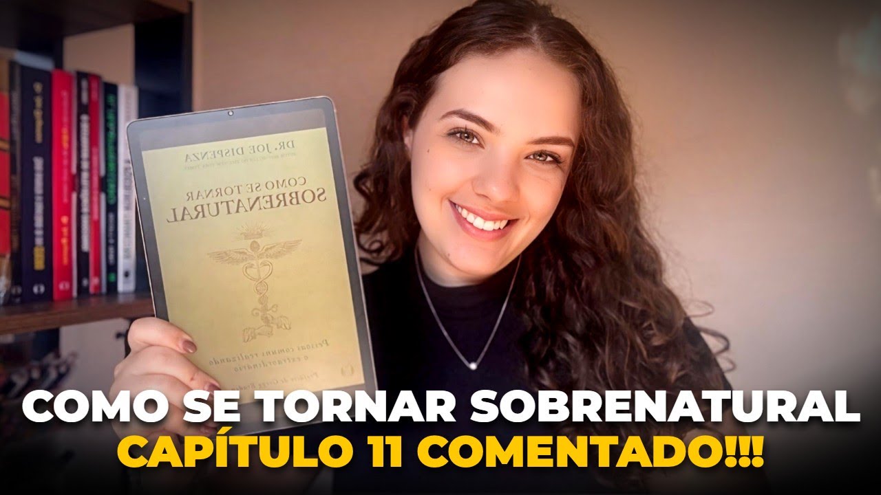 CAP 11 (Parte 1)- Como Se Tornar Sobrenatural | Joe Dispenza COMENTADO 