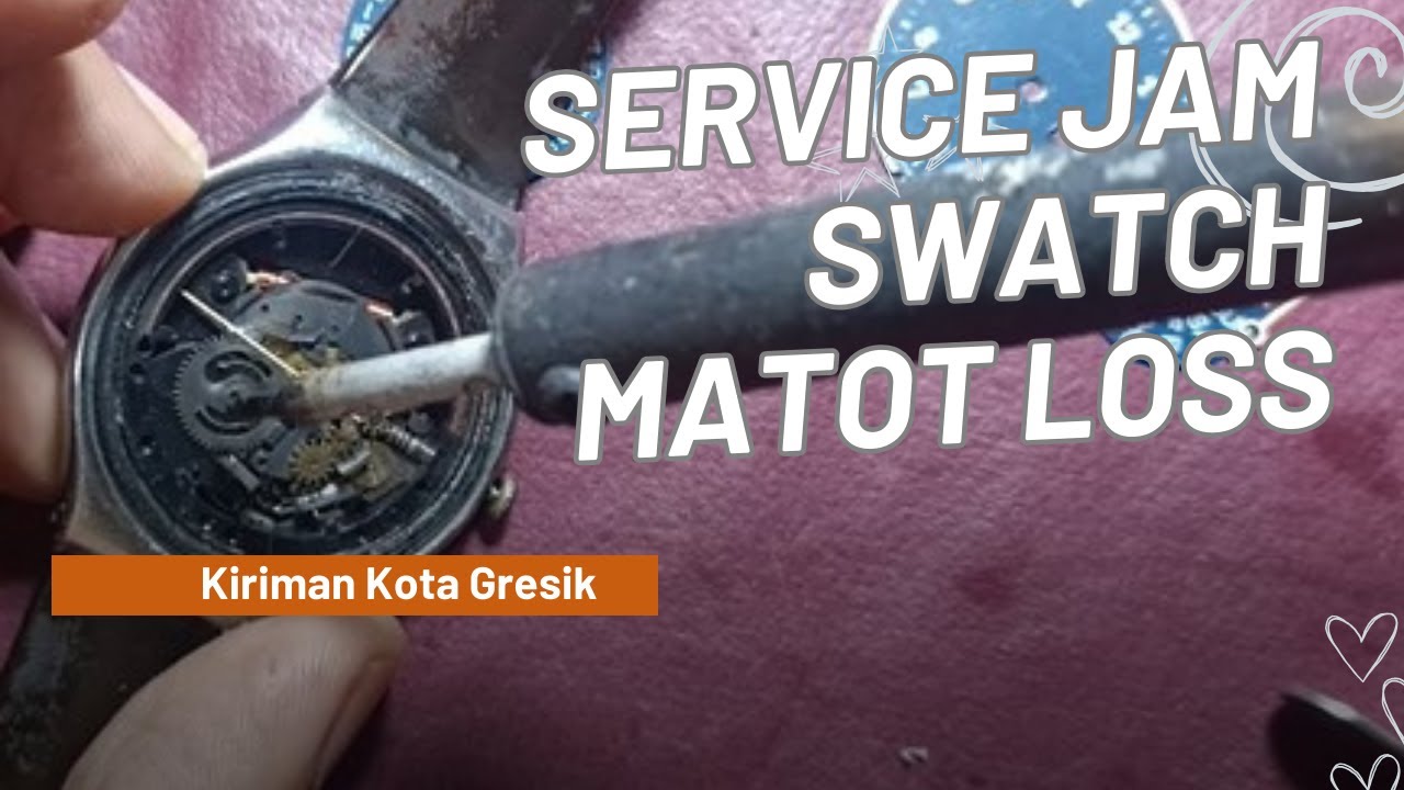 Service jam Swatch loss dan mati total Kiriman Gresik