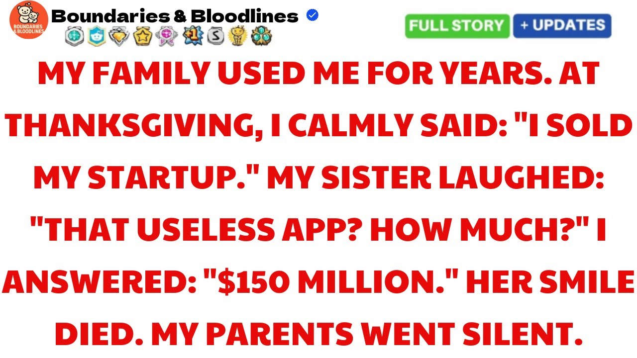 My Family Used Me for Years — At Thanksgiving I Told Them I Sold My Startup for $150M