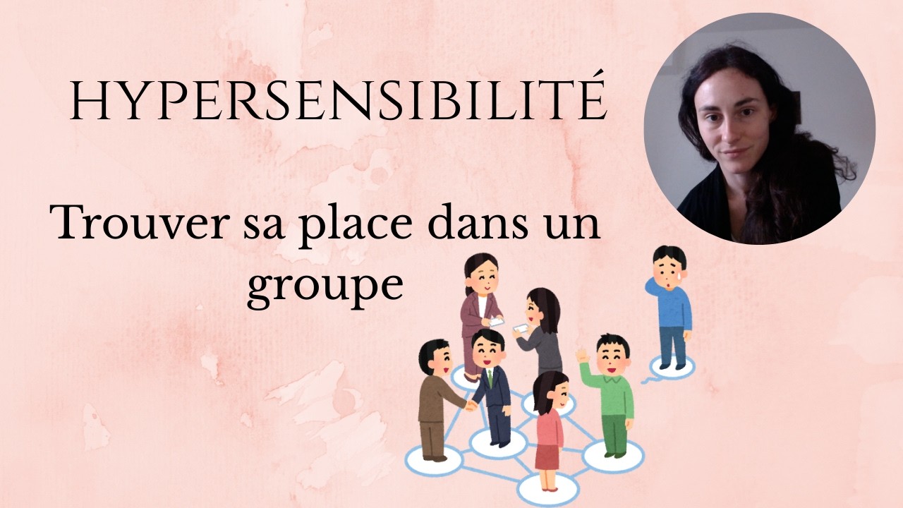Trouver sa place dans un groupe quand on est hypersensible ( VLOG )