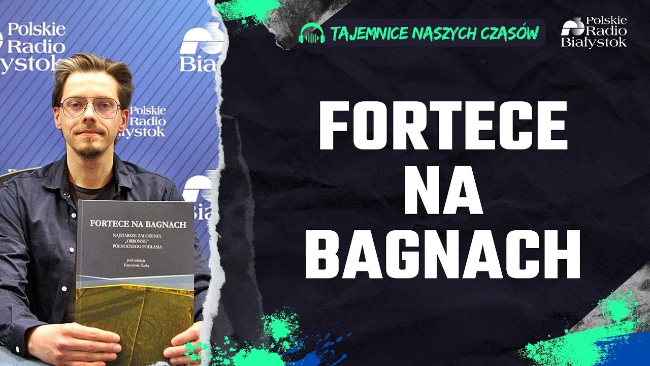 FORTECE NA BAGNACH. Tajemnicze konstrukcje obronne Podlasia.