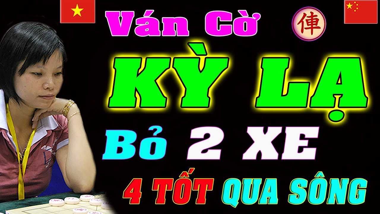 Ván cờ KỲ LẠ, Ngô Lan Hương Phế Xe ủi 4 TỐT qua sông | Cờ tướng Việt