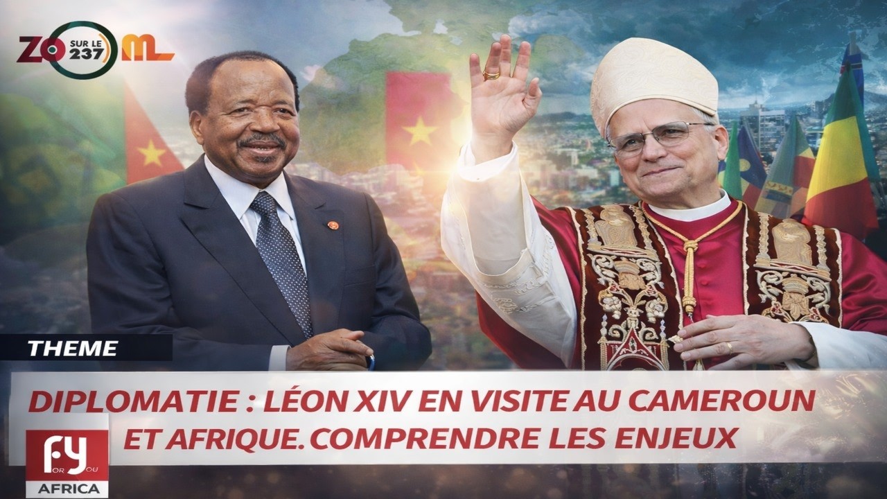 DIPLOMATIE : LÉON XIV EN VISITE AU CAMEROUN ET EN AFRIQUE. COMPRENDRE LES ENJEUX
