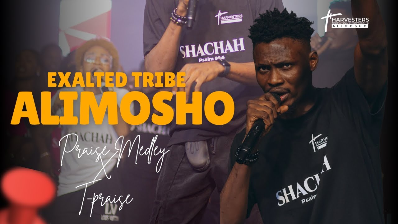 EXALTED TRIBE ALIMOSHO PRAISE MEDLEY WITH T-PRAISE @HarvestersTV #praise  #africanpraise