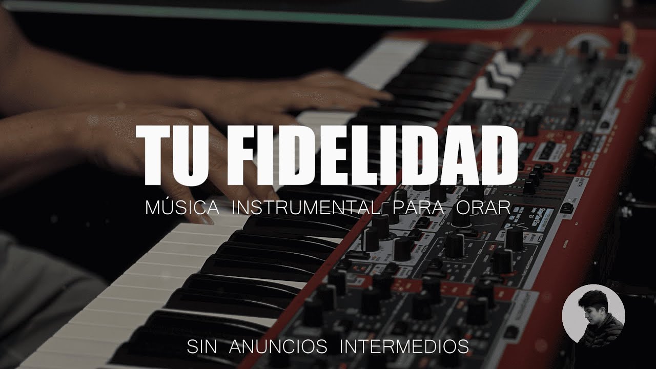 PIANO PARA ORAR - TU FIDELIDAD - SIN ANUNCIOS INTERMEDIOS