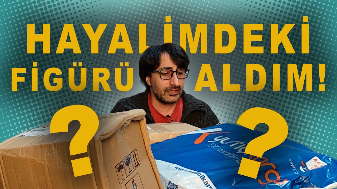 SONUNDA O FİGÜRÜ ALDIM! HEYECANLI KARGO AÇILIŞI