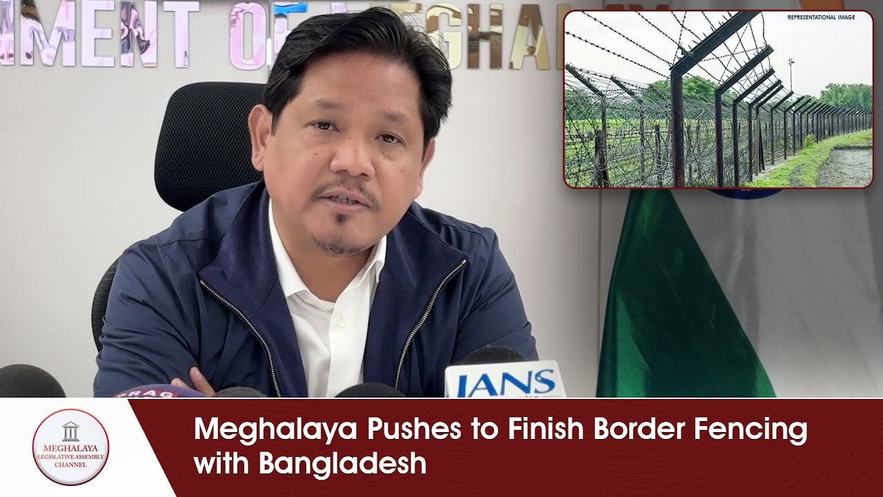 Meghalaya Pushes to Finish Border Fencing with Bangladesh