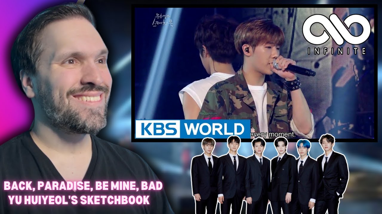 FIRST TIME Reacting To INFINITE - Back / Paradise / Be Mine / Bad [Yu Huiyeol's Sketchbook]