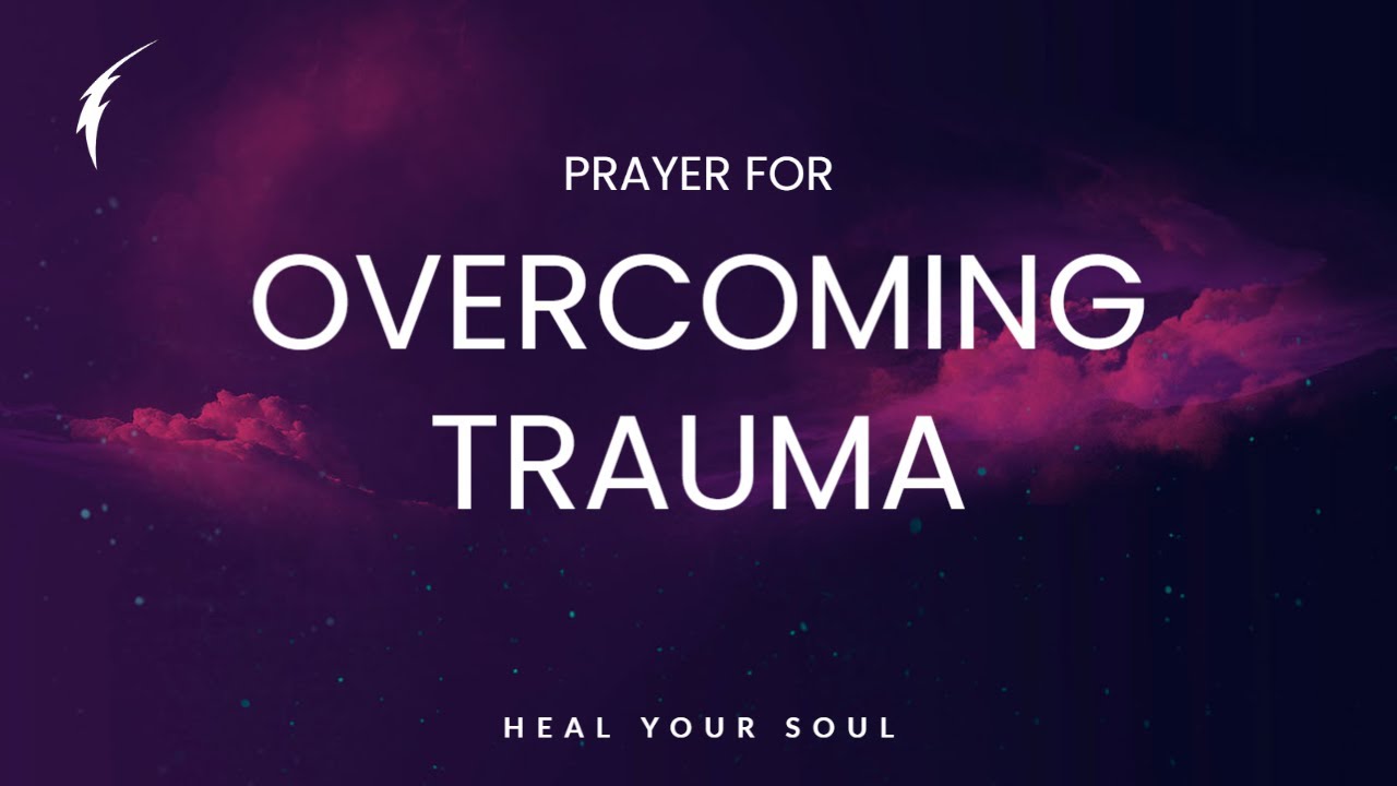 Healing Prayers for Overcoming Trauma and Past Pain