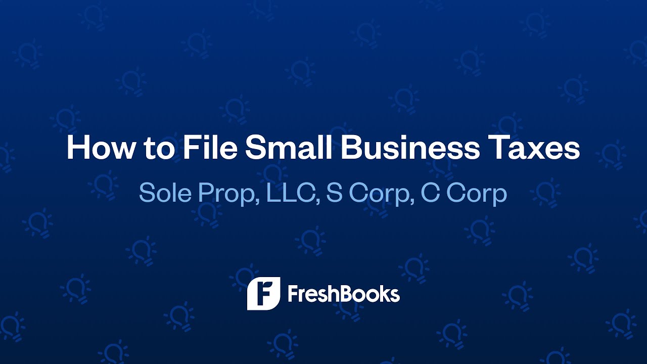 How to File Small Business Taxes (Sole Prop, LLC, S Corp, C Corp)