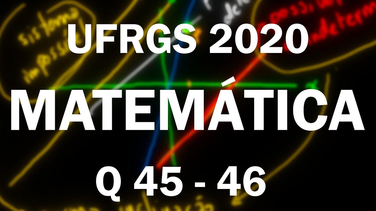 Correção UFRGS 2020 Matemática questões 45 e 46