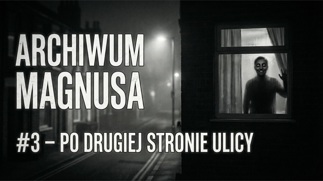 Archiwum Magnusa #3 - Po drugiej stronie ulicy Horror Podcast PL