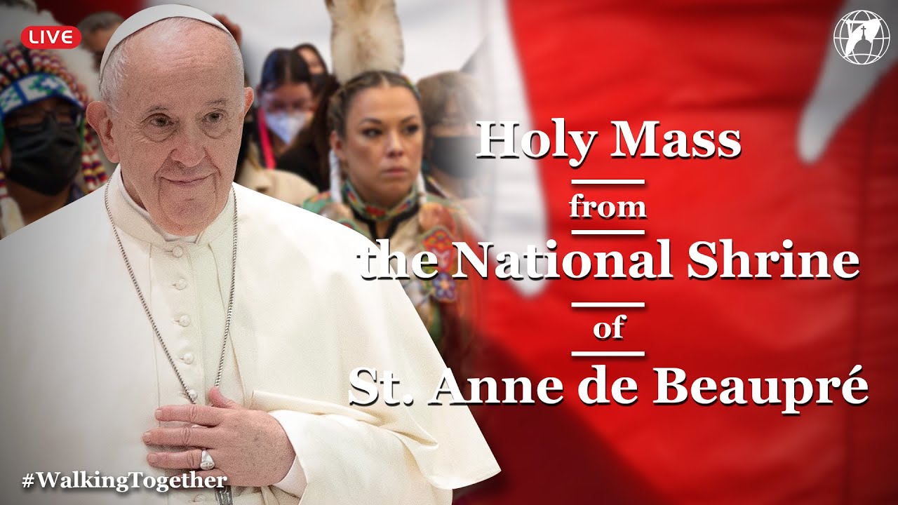 Holy Mass with Pope Francis in the National Shrine of Saint Anne de Beaupré | July 28th, 2022