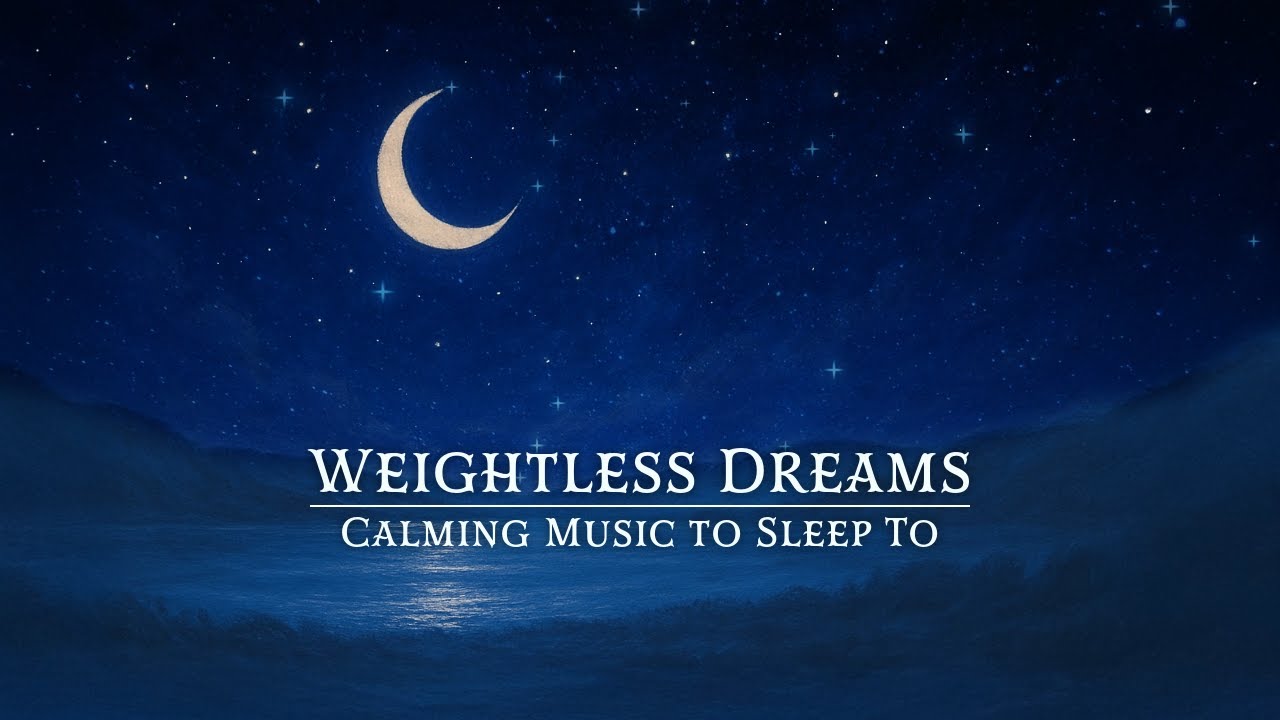 Weightless Dreams - Calming music to sleep to