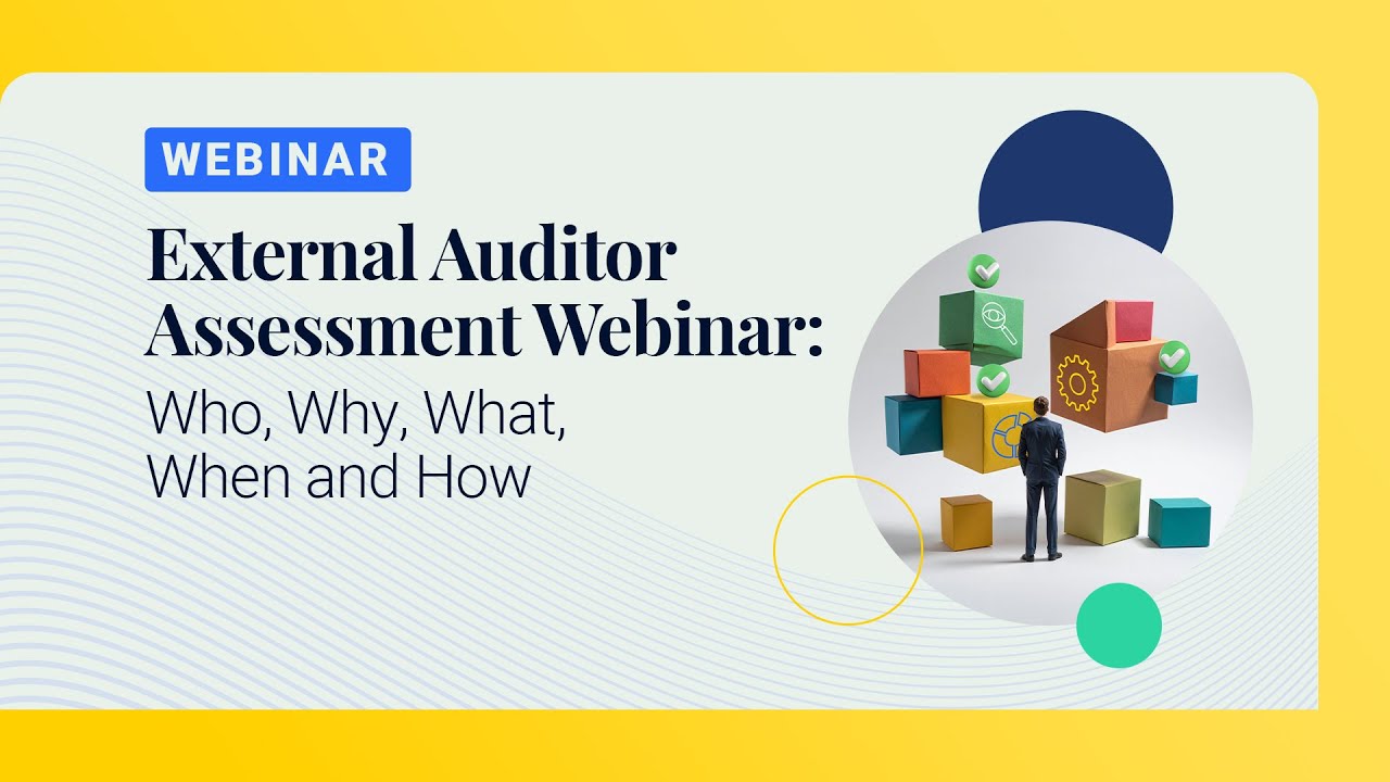 External Auditor Assessment Webinar: Who, Why, What, When and How