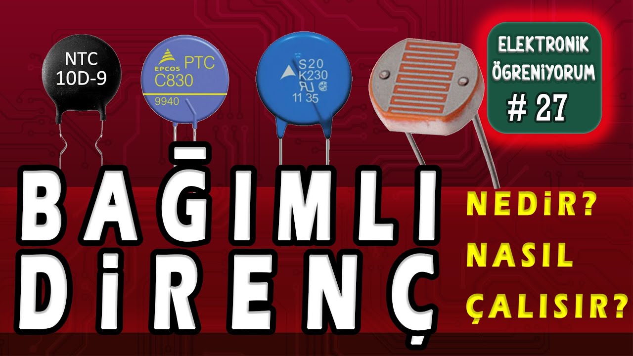 PTC I NTC I Varistör I LDR I Bağımlı Direnç #27
