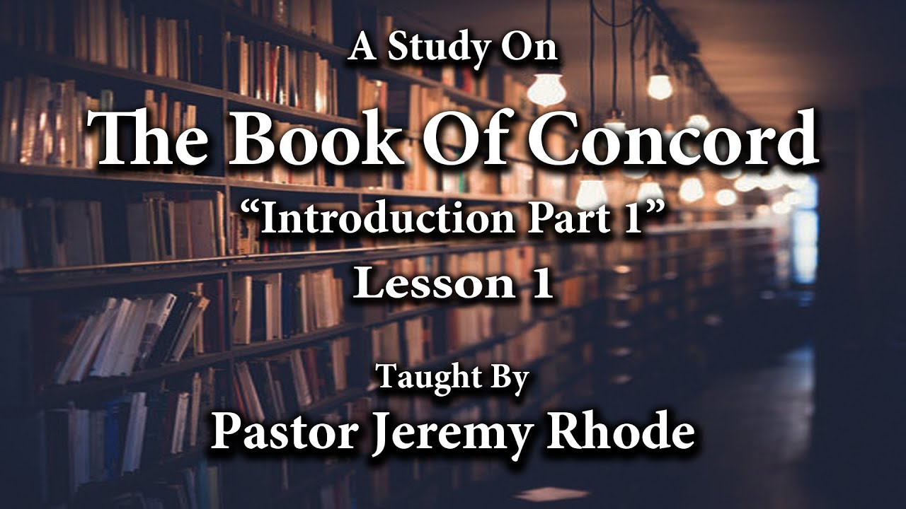 &ldquo;The Book Of Concord&rdquo; (Lesson # 1) Taught By Pastor Jeremy Rhode