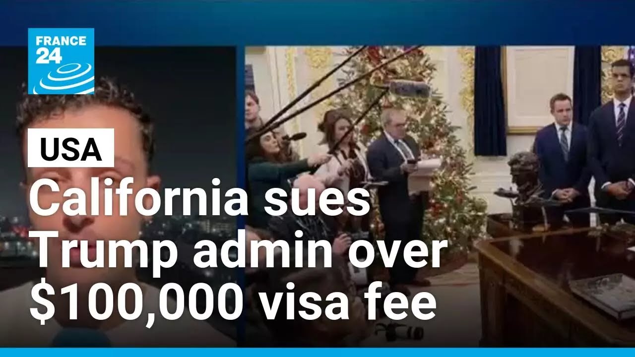 California sues Trump administration over $100,000 H-1B visa fee &bull; FRANCE 24 English