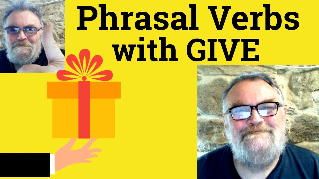 😎 Phrasal Verbs With Give - Give Away Give Back Give Forth Give In Give In To Give It Up Give Off