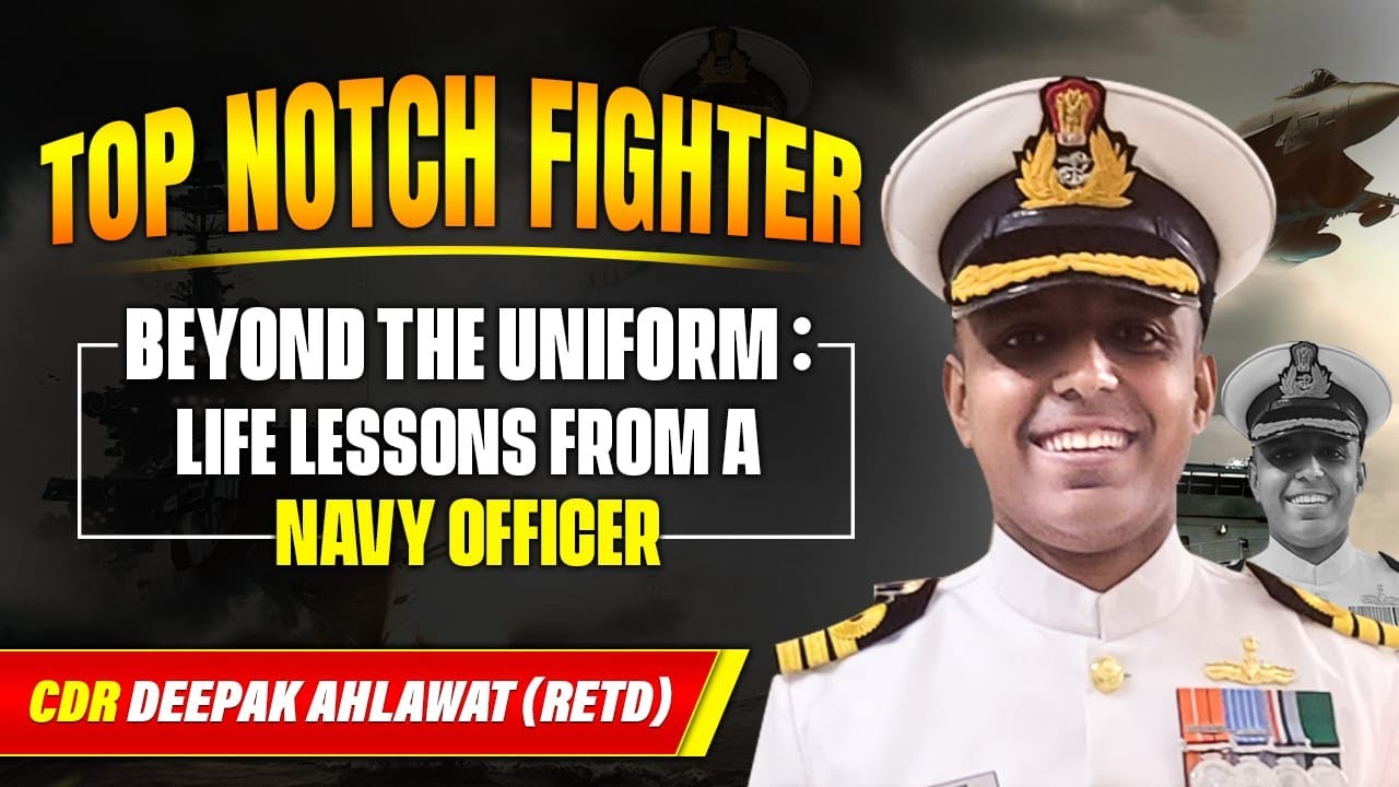 Life Lessons From a Navy Officer | Meet CDR. Deepak Ahlawat (Retd) | Top Notch Fighter Episode -2 🔥🔥