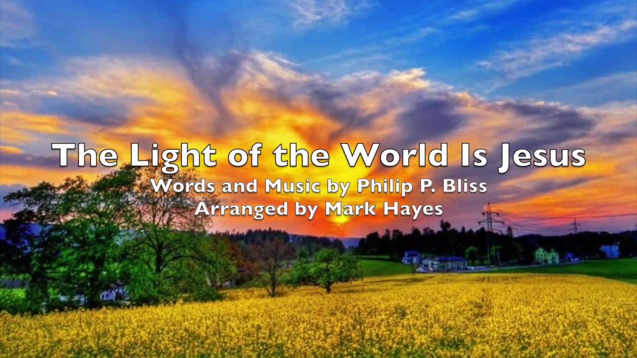 The Light of the World Is Jesus, Arranged by Mark Hayes